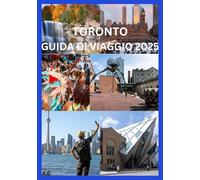 TORONTO GUIDA DI VIAGGIO 2025: Il tuo compagno di viaggio completo per il 2025 nella città più diversificata e dinamica del Canada