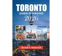 TORONTO GUIDA DI VIAGGIO 2026: Scopri monumenti iconici, quartieri, cibo locale ed esperienze indimenticabili
