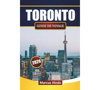 TORONTO GUIDE DE VOYAGE 2026: Découvrez les principales attractions, quartiers, cuisine locale et expériences culturelles dans la plus grande ville du Canada