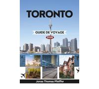TORONTO GUIDE DE VOYAGE 2026: Explorer la porte du Canada en Amérique du Nord avec des sites emblématiques, des quartiers animés, des trésors ... et des joyaux cachés vous attendent