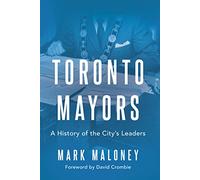 Toronto Mayors: A History of the City's Leaders