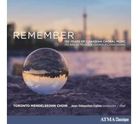 Toronto Mendelssohn Choir, Jean-Sebastien Vallee - Remember 130 Years of Canadian Choral Music