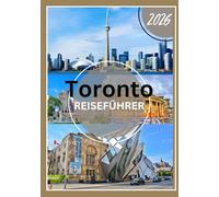 Toronto Reiseführer 2026: Entdecken Sie das Beste von Toronto: Geheimtipps, lokale Geheimnisse und Attraktionen, die Reisende im Jahr 2026 unbedingt sehen sollten