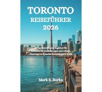 TORONTO REISEFÜHRER 2026: Ihr unverzichtbarer Begleiter für kulinarische Entdeckungen und urbane Abenteuer in Kanadas dynamischster Stadt