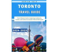 Toronto Travel Guide 2024-2025: Your Ultimate Guide to Exploring Landmarks, Cuisine, and Culture in Canada’s Vibrant Metropolis