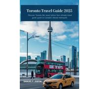 Toronto Travel Guide 2025: Discover Toronto Like Never Before: Your Ultimate Travel Guide to Canada’s Vibrant Metropolis