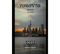 TORONTO TRAVEL GUIDE 2025 (Venture 2025: The Ultimate Guide to Exploring New Horizons)