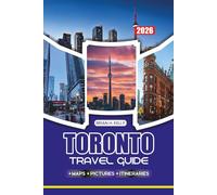TORONTO TRAVEL GUIDE 2026: Expert Advice on Flights, Transportation, Must-See Landmarks, Festivals, and Hidden Gems for First-Time and Returning Visitors