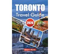 TORONTO TRAVEL GUIDE 2026: Insider Tips on Iconic Landmarks, Hidden Gems, and Local Cuisine for an Unforgettable Urban Experience