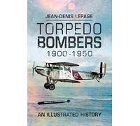 Torpedo Bombers, 1900-1950: An Illustrated History