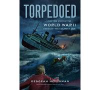 Torpedoed: The True Story of the World War II Sinking of "The Children's Ship"