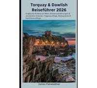 Torquay & Dawlish Reiseführer 2026: Englische Riviera am Meer, Küstenwanderungen & versteckte Strände • Tagesausflüge, Restaurants & Familienausflüge