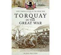 Torquay in the Great War (Your Towns and Cities in the Great War)