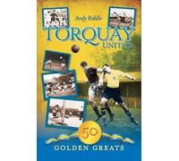 Torquay United: 50 Golden Greats (Desert Island Football Histories) by Andy Riddle (2009) Hardcover