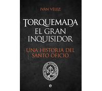 Torquemada. El gran inquisidor: Una historia del santo oficio