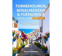 Torremolinos, Benalmadena & Fuengirola Travel Guide 2026-2027: How to Plan the Perfect Costa del Sol Trip with Step-by-Step Itineraries, Smart Stays, and Local Experiences