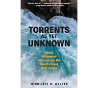 Torrents As Yet Unknown: Daring Whitewater Ventures into the World's Great River Gorges