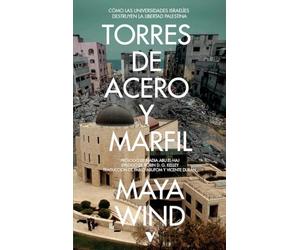 Torres de acero y marfil: Cómo las universidades israelíes destruyen la libertad palestina