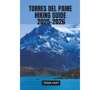 TORRES DEL PAINE HIKING GUIDE 2025-2026: 4 (The Hiker’s Compass: Your Ultimate Guide to the World’s Trails)