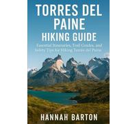 TORRES DEL PAINE HIKING GUIDE 2025: Essential Itineraries, Trail Guides, and Safety Tips for Hiking Torres del Paine: 35 (Epic Journeys: The Ultimate Travel Guide to Unforgettable Destinations.)