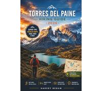 TORRES DEL PAINE Hiking Guide 2026: An Honest Planning Resource for Independent Trekkers Navigating Permits, Refugios and Patagonian Conditions