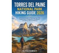 TORRES DEL PAINE NATIONAL PARK HIKING GUIDE 2026: A Practical Guide to Planning Your Trek, Preparing for Patagonia's Conditions, and Hiking with Confidence