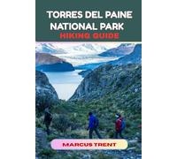 TORRES DEL PAINE NATIONAL PARK HIKING GUIDE: 34 (Trails of the World: Ultimate Hiking Guides)