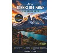 TORRES DEL PAINE Wanderführer 2026: Eine ehrliche Planungsressource für unabhängige Wanderer, die Navigationsgenehmigungen, Refugios und patagonische Bedingungen beantragen