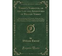 Torrey's Narrative, or the Life and Adventures of William Torrey: Who for the Space of 25 Months, Within the Years 1835, '36 and '37, Was Held a ... Islands in the South Sea) (Classic Reprint)
