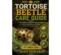 TORTOISE BEETLE CARE GUIDE: The Hidden World of Tortoise Beetles: Species Identification, Ecology, and Conservation Insights.
