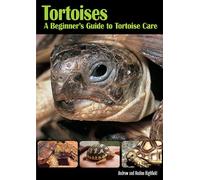 Tortoises: A Beginner's Guide to Tortoise Care