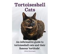 Tortoiseshell Cats. an Informative Guide to Tortoiseshell Cats and Their Famous 'Tortitude'.