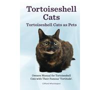 Tortoiseshell Cats. Hardcover. Tortoiseshell Cats as Pets. Owners Manual for Tortoiseshell Cats with Their Famous “Tortitude”.: Hardcover version