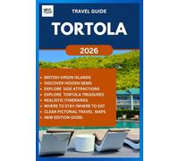 TORTOLA TRAVEL GUIDE 2026: Discover, Explore and Experience the best and hidden gems of this Caribbean Paradise in British Virgin Islands. (ROAM and EXPLORE)