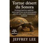 TORTUE DU DÉSERT DU SONORA: Un joyau local en captivité : tout ce qu’il faut savoir pour prendre soin de cette espèce résistante et menacée