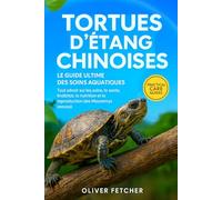 Tortues d’Étang Chinoises: Le Guide Ultime des Soins Aquatiques, Tout savoir sur les soins, la santé, l’habitat, la nutrition et la reproduction des Mauremys reevesii.