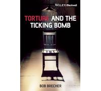 Torture and the Ticking Bomb: 22 (Blackwell Public Philosophy Series)