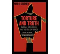 Torture And Truth: America, Abu Ghraib and the War on Terror: Abu Ghraib and America in Iraq: America, Abu Ghraib, and the War on Terrror