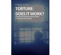 Torture - Does it Work ? Interrogation issues and effectiveness in the Global War on Terror