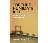 Torture, Humiliate, Kill: Inside the Bosnian Serb Camp System (Ethnic Conflict: Studies in Nationality, Race, and Culture)