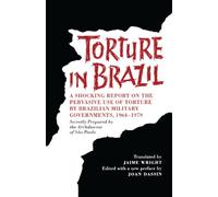 Torture in Brazil: A Shocking Report on the Pervasive Use of Torture by Brazilian Military Governments, 1964-1979, Secretly Prepared by the Archiodese of São Paulo (LLILAS Special Publications)