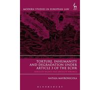 Torture, Inhumanity and Degradation under Article 3 of the ECHR: Absolute Rights and Absolute Wrongs (Modern Studies in European Law)