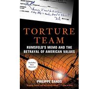 Torture Team: Rumsfeld's Memo and the Betrayal of American Values