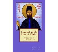 Tortured for the love of Christ: St.Ephraim: Volume 1