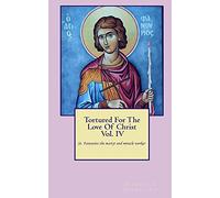 Tortured For The Love Of Christ Vol.IV St. Fanourios The Martyr & Miracle Worker: Volume 4