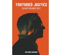 Tortured Justice: Guantanamo Bay