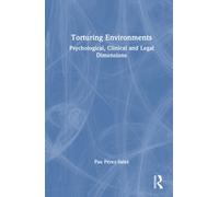 Torturing Environments : Psychological, Clinical and Legal Dimensions