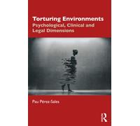 Torturing Environments : Psychological, Clinical and Legal Dimensions
