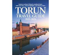 Torun Travel Guide 2025-2026: Explore Northern Poland’s Medieval Heart with Local Tips, Cultural Highlights, and Itinerary Ideas