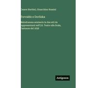 Torvaldo e Dorliska: Melodramma semiserio in due atti da rappresentarsi nell'I.R. Teatro alla Scala, l'autunno del 1838